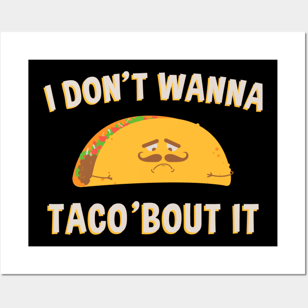 I don't wanna taco bout it Wall Art by STARK Printing